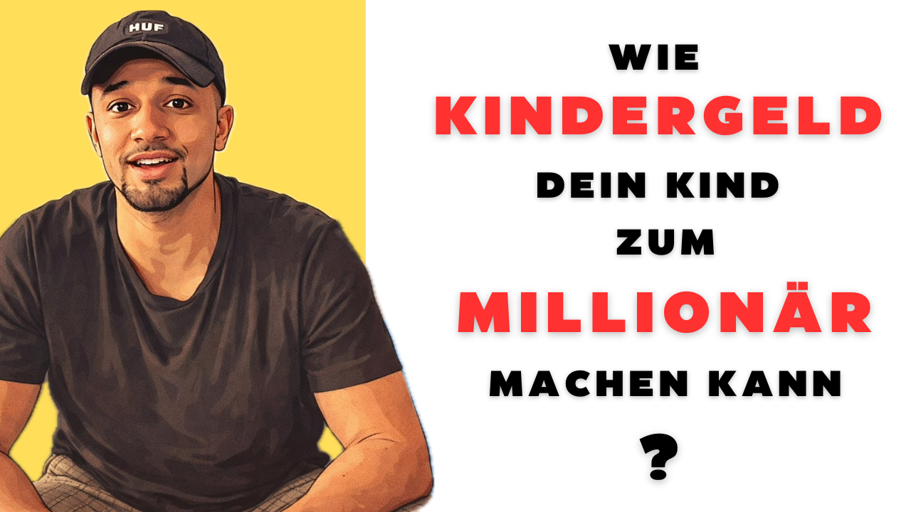 WIE KINDERGELD DEIN KIND ZUM MILLIONÄR MACHEN KANN ?
